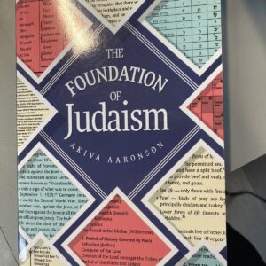 THE FOUNDATION OF JUDAISM By Akiva Aaronson