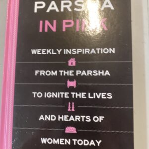 Parsha in Pink: Weekly Inspiration from the Parsha to Ignite the Lives and Heart
