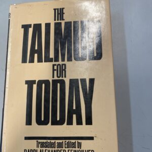 THE TALMUD FOR TODAY By Rabbi Alexander Feinstein