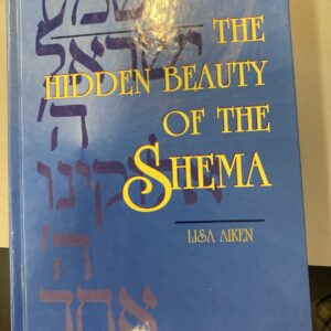 The Hidden Beauty Of The Shema Lisa Aiken