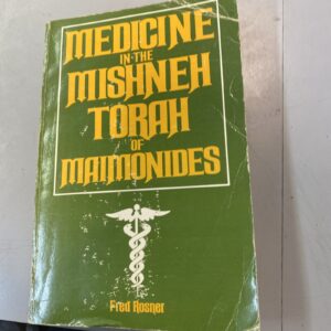 Medicine in the Mishneh Torah of Maimonides by Fred Rosner       Rambam