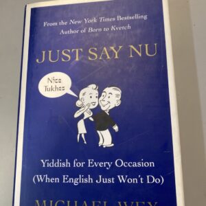 Just Say Nu: Yiddish for Every Occasion (When English Just Won't Do) Michael Wex