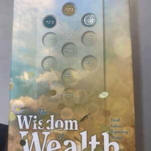 THE WISDOM OF WEALTH - TORAH VALUES REGARDING MONEY By Chananel Herbsman