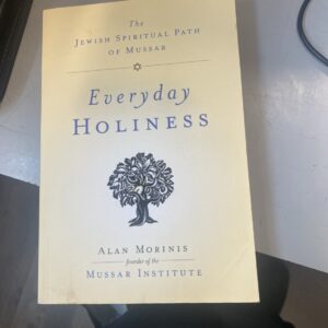 Everyday Holiness: The Jewish Spiritual Path of Mussar