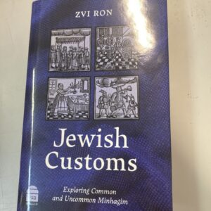 Jewish Customs: Exploring Common and Uncommon Minhagim & practices By Zvi Ron
