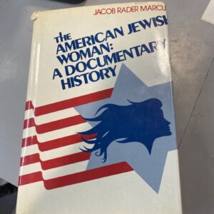 The American Jewish Woman : A Documentary History Jacob Rader Marcus