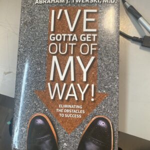 I'VE GOTTA GET OUT OF MY WAY - ELIMINATING THE OBSTACLES Rabbi Abraham Twerski